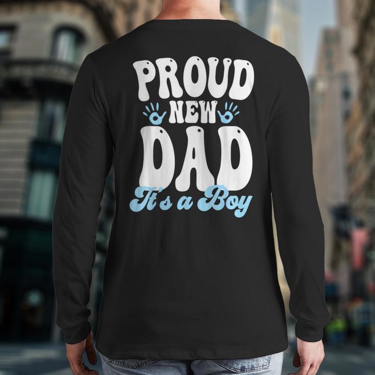 Proud New Dad It's A Boy Father To Be Soon To Be Dad Long Sleeve T-Shirt Back Print Proud New Dad It's A Boy Father To Be Soon To Be Dad Long Sleeve T-Shirt Back Print