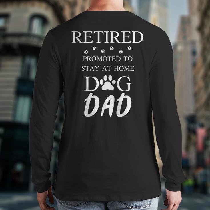 Retired Promoted To Stay At Home Dog Dad Long Sleeve T-Shirt Back Print