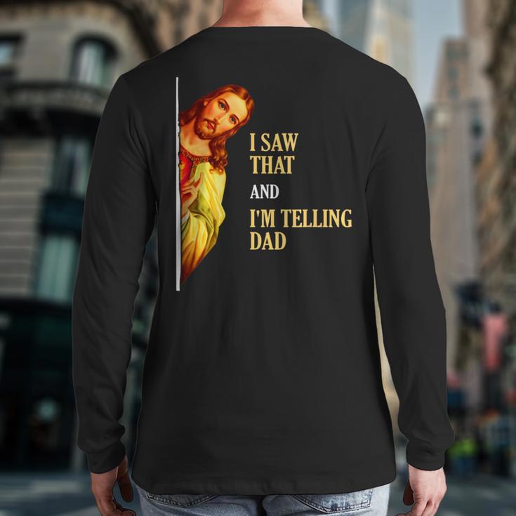 I Saw That I'm Telling Dad Religious Christian Jesus Long Sleeve T-Shirt Back Print