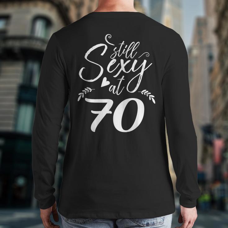 Still Sexy At 70 70th Birthday Seventieth Mom Dad Grandpa Long Sleeve T-Shirt Back Print