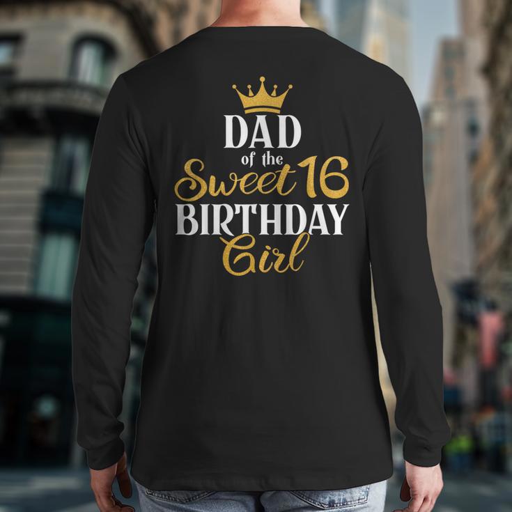 Sixteen Squad Bday Party Dad Of Sweet 16th Birthday Queen Long Sleeve T-Shirt Back Print