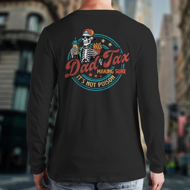 Skeleton Dad Tax Making Sure It's Not Poison Father's Day Long Sleeve T-Shirt Back Print