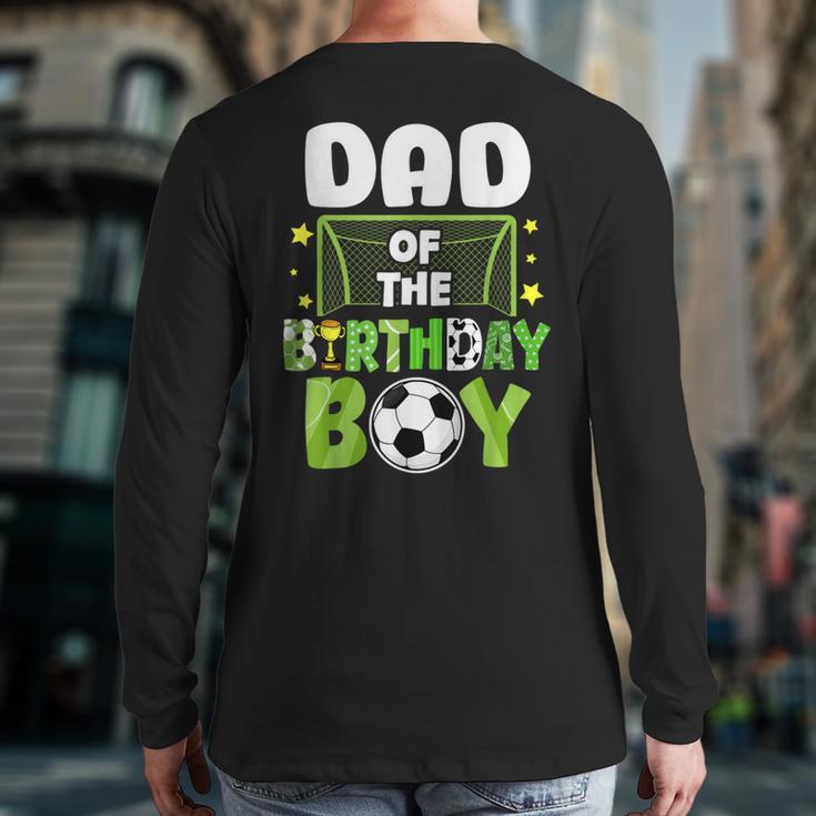 Soccer Dad Birthday Boy Party Soccer Family Matching Long Sleeve T-Shirt Back Print Soccer Dad Birthday Boy Party Soccer Family Matching Long Sleeve T-Shirt Back Print
