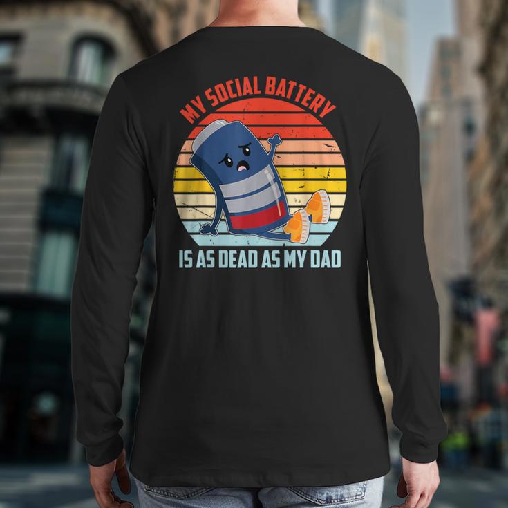 My Social Battery Is As Dead As My Dad Long Sleeve T-Shirt Back Print