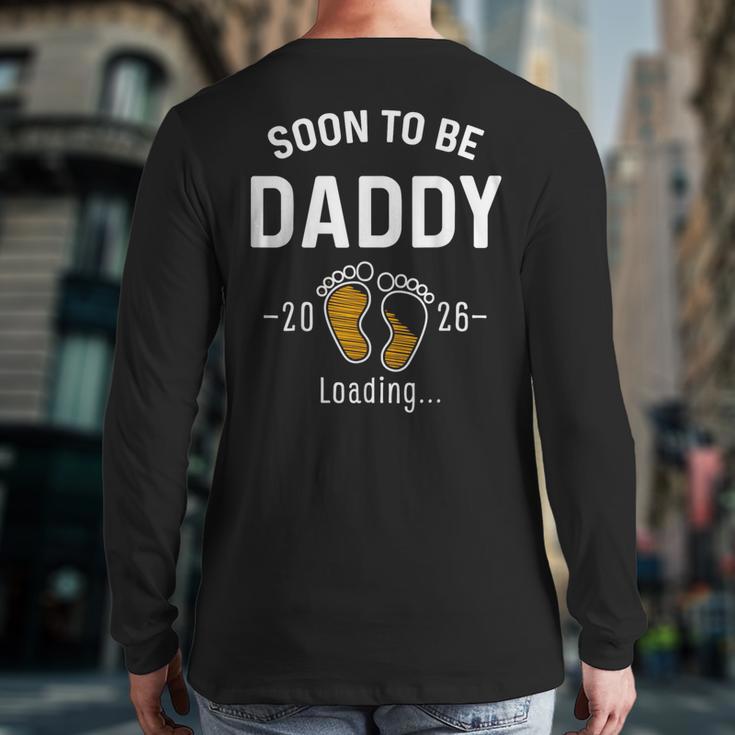 Soon To Be Daddy Est 2026 Loading First Time Dad Long Sleeve T-Shirt Back Print