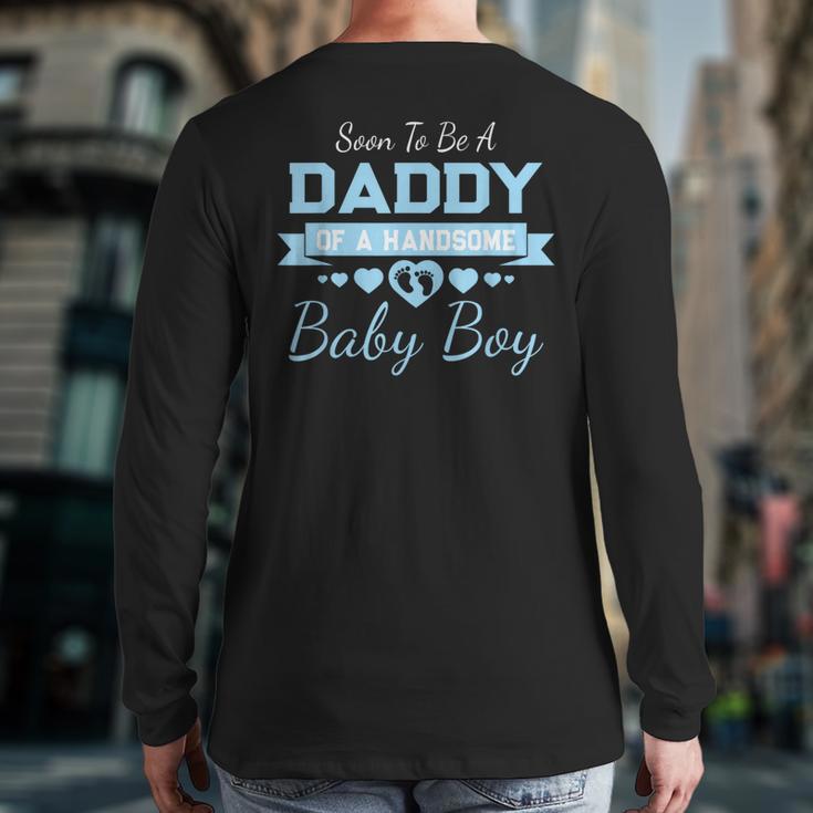 Soon To Be A Daddy Of a Handsome Baby Boy Announcement Long Sleeve T-Shirt Back Print Soon To Be A Daddy Of a Handsome Baby Boy Announcement Long Sleeve T-Shirt Back Print