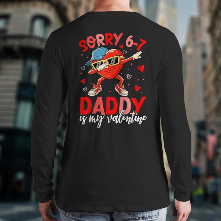 Sorry 67 Daddy Is My Valentine Six Seven Meme Kids 6 7 Dad Long Sleeve T-Shirt Back Print Sorry 67 Daddy Is My Valentine Six Seven Meme Kids 6 7 Dad Long Sleeve T-Shirt Back Print