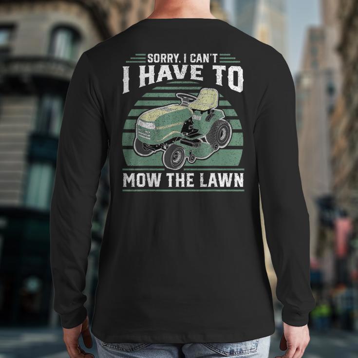 Sorry I Cant I Have To Mow The Lawn Riding Mower Dad Long Sleeve T-Shirt Back Print Sorry I Cant I Have To Mow The Lawn Riding Mower Dad Long Sleeve T-Shirt Back Print
