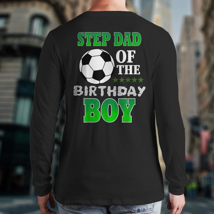 Step Dad Of The Birthday Boy Soccer Stars Outfit Long Sleeve T-Shirt Back Print