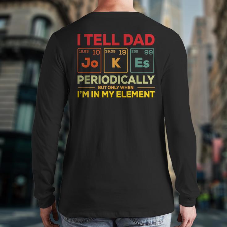 i Tell Dad Jokes Periodically But When I'm In My Elements Long Sleeve T-Shirt Back Print i Tell Dad Jokes Periodically But When I'm In My Elements Long Sleeve T-Shirt Back Print