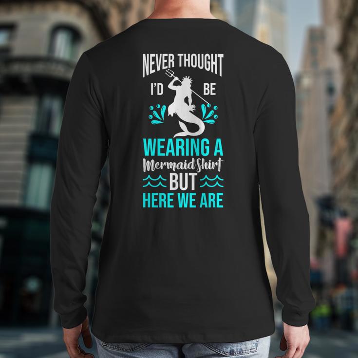 Never Thought I'd Be Wearing a Mermaid Dad Small Long Sleeve T-Shirt Back Print