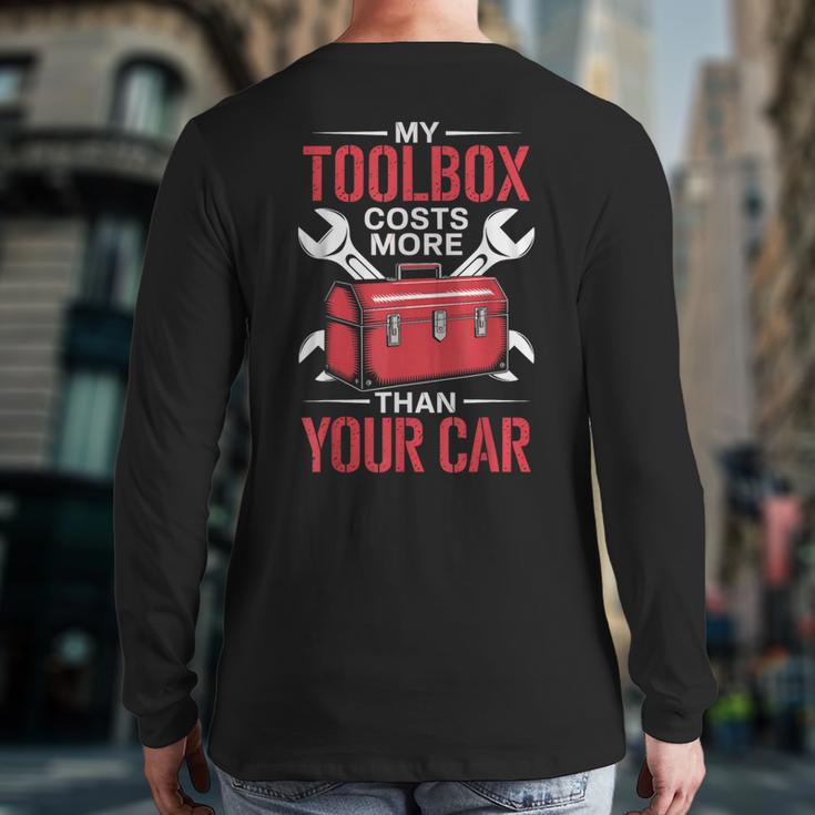 My Toolbox Costs More Than Your Car Mechanic Dad Rrepair Guy Long Sleeve T-Shirt Back Print My Toolbox Costs More Than Your Car Mechanic Dad Rrepair Guy Long Sleeve T-Shirt Back Print