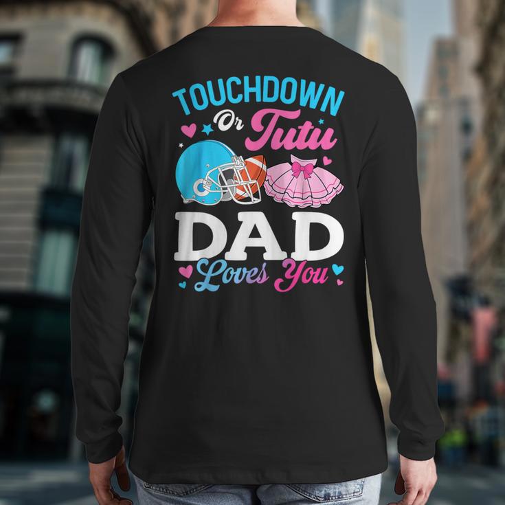 Touchdown Or Tutu Dad Loves You Gender Reveal Family Long Sleeve T-Shirt Back Print Touchdown Or Tutu Dad Loves You Gender Reveal Family Long Sleeve T-Shirt Back Print