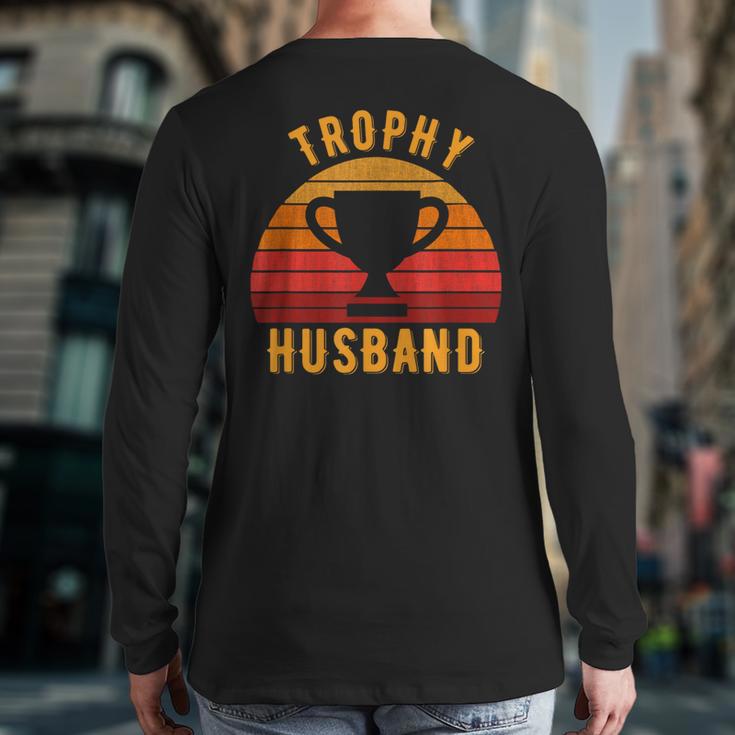 Trophy Husband For Cool Father Or Dad Long Sleeve T-Shirt Back Print