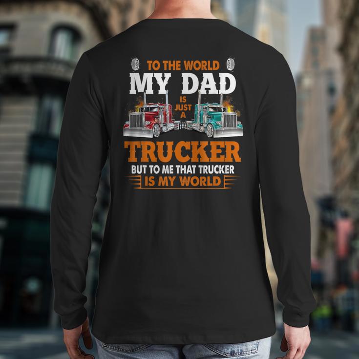 Trucker Father's Day To The World My Dad Is Just A Trucker Long Sleeve T-Shirt Back Print