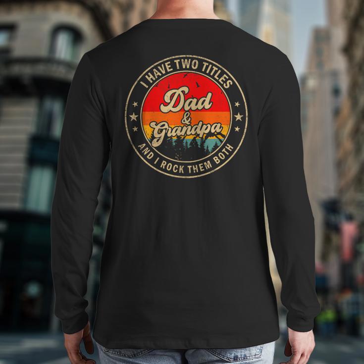 I Have Two Titles Dad & Grandpa I Rock Them Both For Grandpa Long Sleeve T-Shirt Back Print