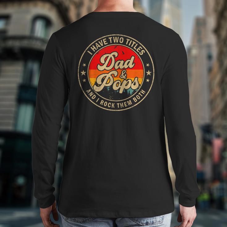 I Have Two Titles Dad & Pops I Rock Them Both For Grandpa Long Sleeve T-Shirt Back Print