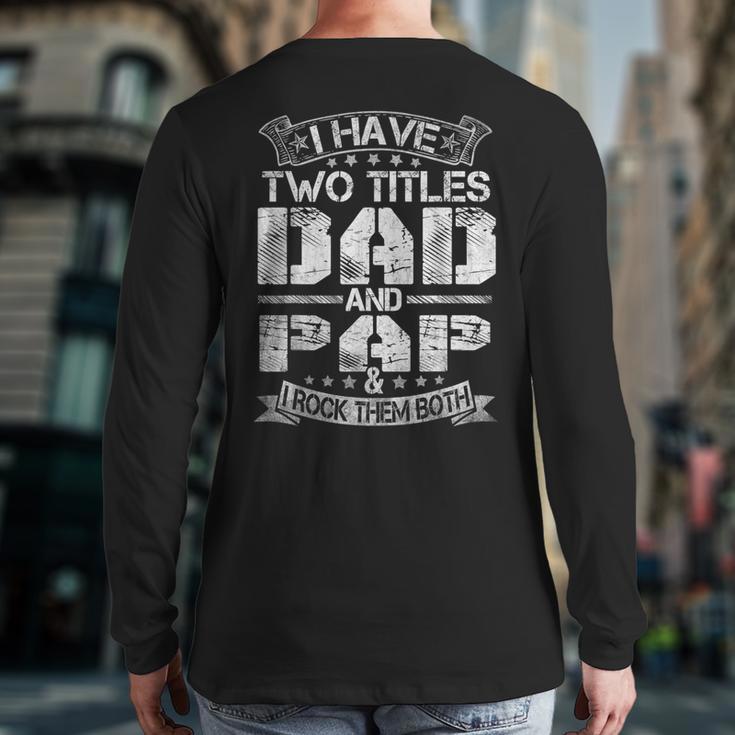 I Have Two Titles Dad And Pap Tshirt Fathers Day Long Sleeve T-Shirt Back Print