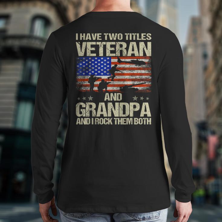 I Have Two Titles Veteran And Grandpa Dad Papa Grandpa Long Sleeve T-Shirt Back Print