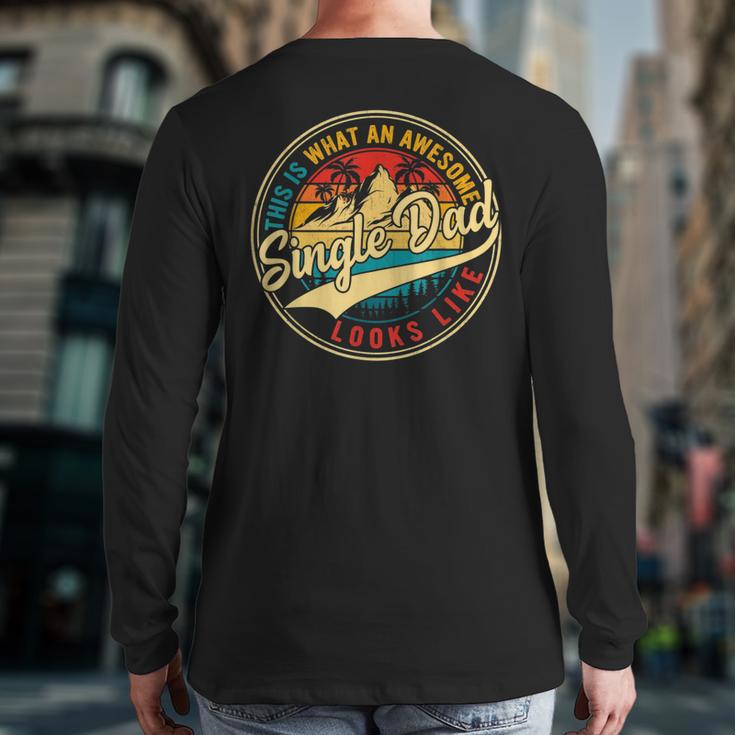 Vintage Awesome Single Dad Retro Fathers Day For Dad Grandpa Long Sleeve T-Shirt Back Print