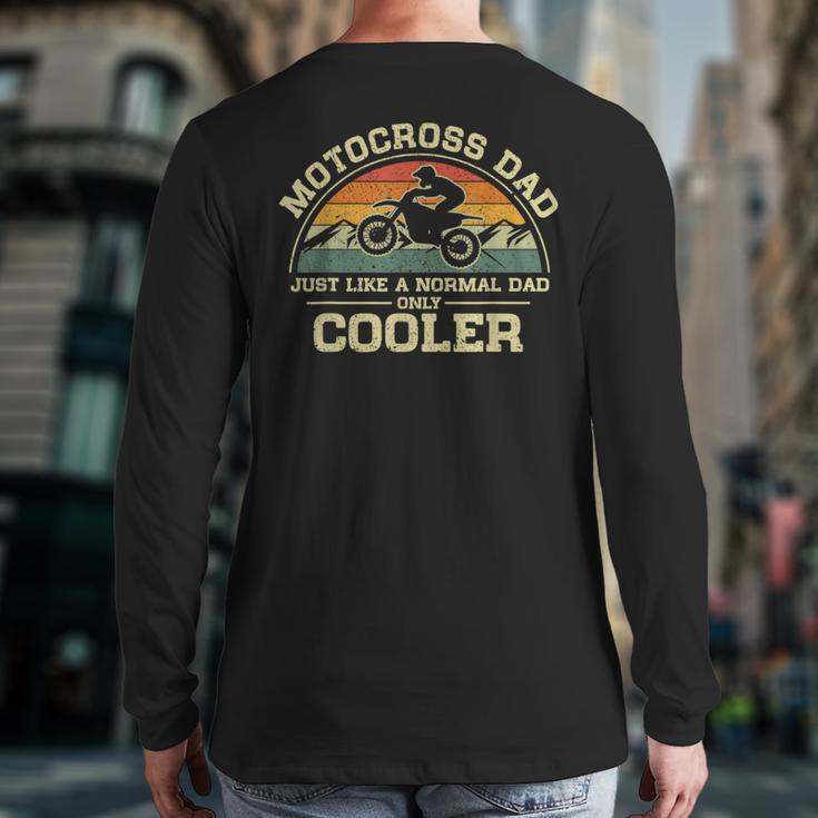 Vintage Motocross Dad Just Like A Normal Dad Only Cooler Long Sleeve T-Shirt Back Print