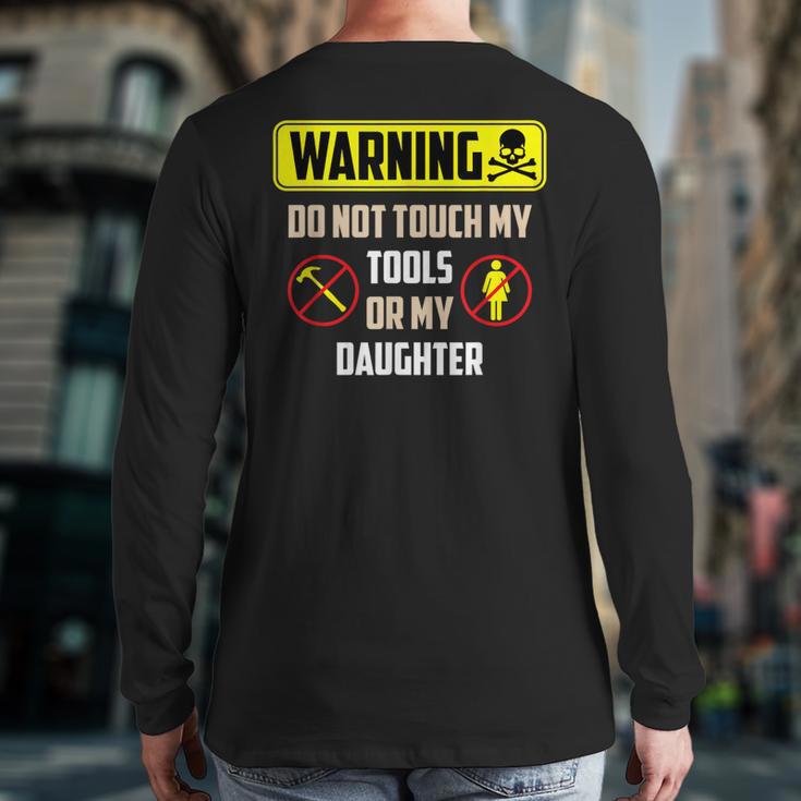 Warning Do Not Touch My Tools Or My Daughter Dad Long Sleeve T-Shirt Back Print Warning Do Not Touch My Tools Or My Daughter Dad Long Sleeve T-Shirt Back Print