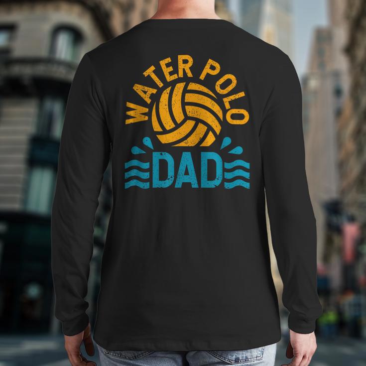 Water Polo Dad Father's Day Sports Fan Player Coach Daddy Long Sleeve T-Shirt Back Print