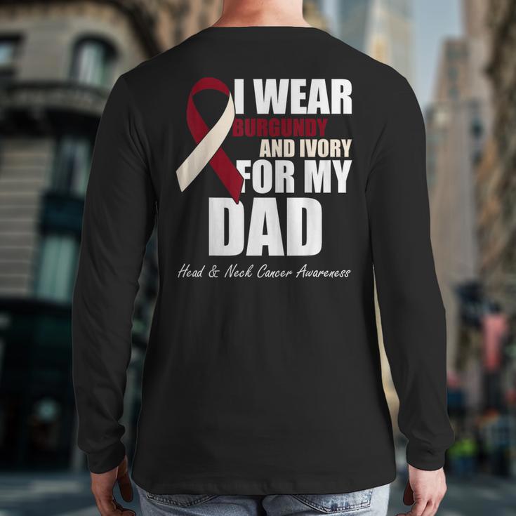 I Wear Burgundy Ivory For My Dad Oral Head Neck Cancer Long Sleeve T-Shirt Back Print I Wear Burgundy Ivory For My Dad Oral Head Neck Cancer Long Sleeve T-Shirt Back Print