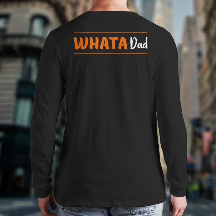 Whata Dad Long Sleeve T-Shirt Back Print Whata Dad Long Sleeve T-Shirt Back Print