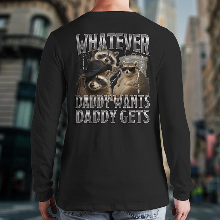 Whatever Daddy Wants Daddy Gets Raccoon Alpha Meme Long Sleeve T-Shirt Back Print