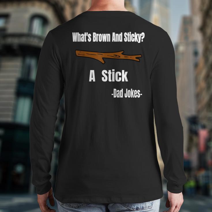 What's Brown And Sticky A Stick -Dad Jokes- Long Sleeve T-Shirt Back Print
