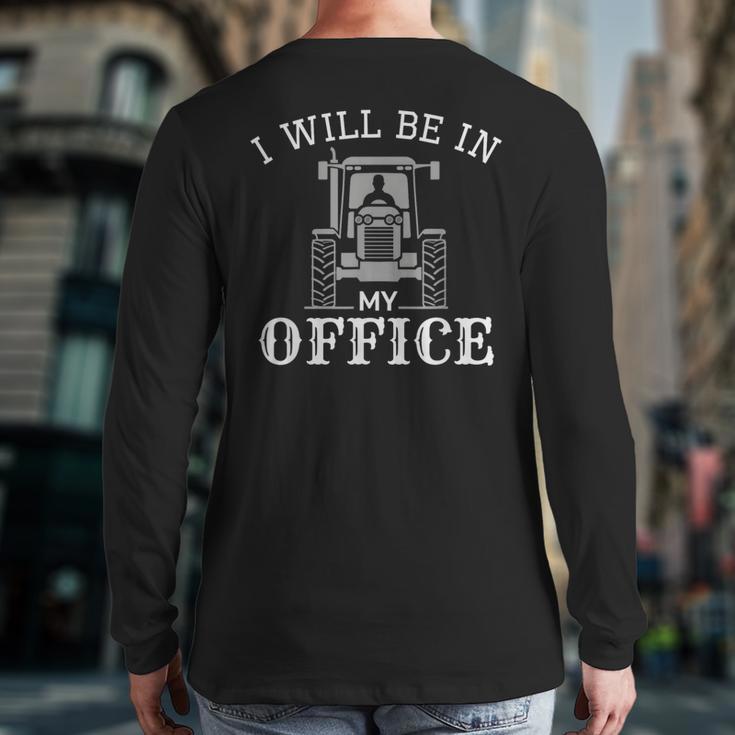 I Will Be In My Office Tractor Driver Farmer Dad Farming Small Long Sleeve T-Shirt Back Print