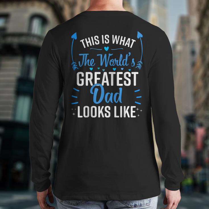 This Is What World's Greatest Dad Looks Like Father's Day Long Sleeve T-Shirt Back Print
