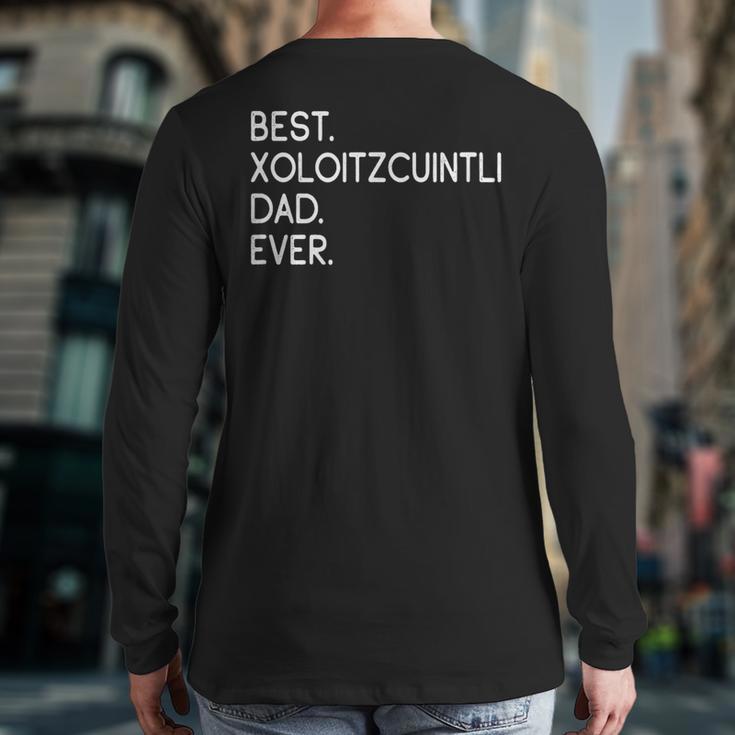 Xolos Xoloitzcuintle Best Xoloitzcuintli Dad Ever Xolo Dog Long Sleeve T-Shirt Back Print