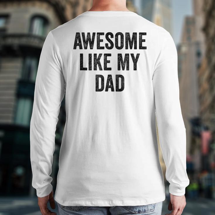 Awesome Like My Dad Daughter Son Long Sleeve T-Shirt Back Print Awesome Like My Dad Daughter Son Long Sleeve T-Shirt Back Print