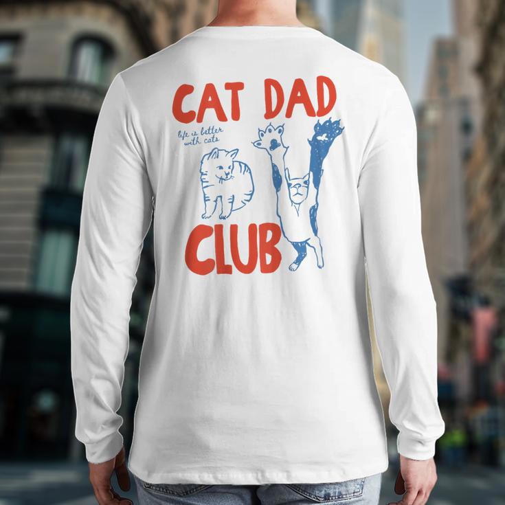 ON Back Cat Dad Club Life Is Better With Cats Father's Day Long Sleeve T-Shirt Back Print