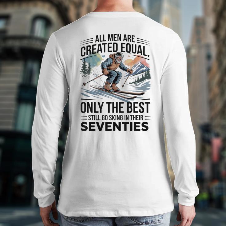 Only The Best Still Go Skiing In Their Seventies Men Dad Long Sleeve T-Shirt Back Print Only The Best Still Go Skiing In Their Seventies Men Dad Long Sleeve T-Shirt Back Print