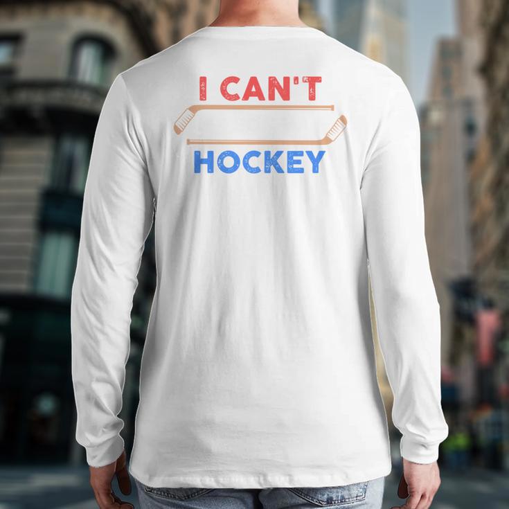 I Can't My Son Has Hockey Hockey Dad & Hockey Mom Long Sleeve T-Shirt Back Print I Can't My Son Has Hockey Hockey Dad & Hockey Mom Long Sleeve T-Shirt Back Print