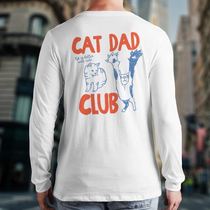 Cat Dad Club Life Is Better With Cats Father's Day Cat Dad Long Sleeve T-Shirt Back Print