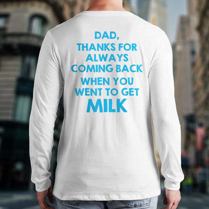 Dad Thanks For Always Coming Back When You Went To Get Milk Long Sleeve T-Shirt Back Print