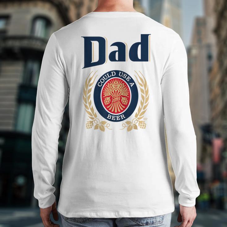 Dad Could Use A Beer Long Sleeve T-Shirt Back Print