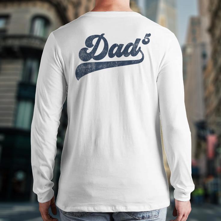 Dad5 Daddy Of 5 Kids Father Of Five Fifth Time Dad Long Sleeve T-Shirt Back Print Dad5 Daddy Of 5 Kids Father Of Five Fifth Time Dad Long Sleeve T-Shirt Back Print