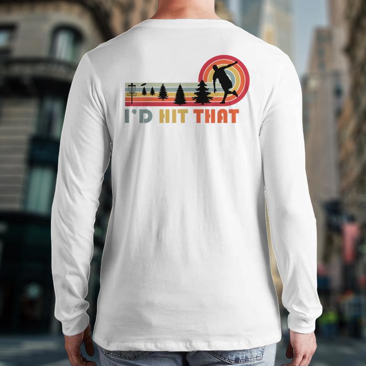 Disc Golf I'd Hit That Frisbee Golfer Retro Men Dad Long Sleeve T-Shirt Back Print Disc Golf I'd Hit That Frisbee Golfer Retro Men Dad Long Sleeve T-Shirt Back Print