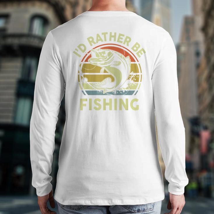 Fishing I'd Rather Be Fishing Bass Fish Dad Jokes Long Sleeve T-Shirt Back Print