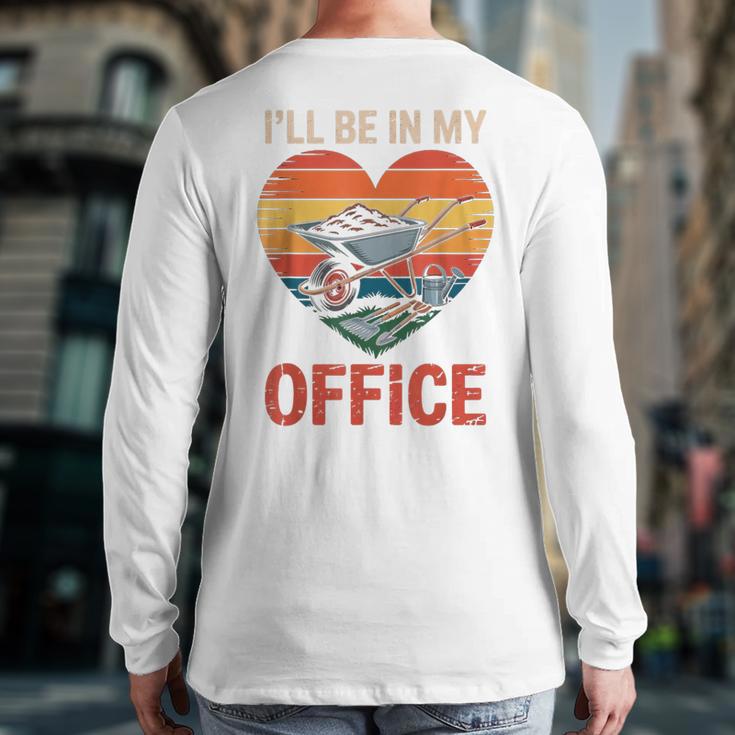 Garden I'Ll Be In My Office Father Day Plant Dad Long Sleeve T-Shirt Back Print