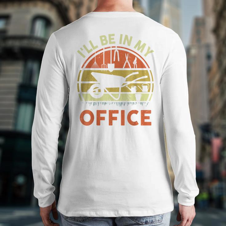 Garden I'Ll Be In My Office Plant Lover Plant Dad Long Sleeve T-Shirt Back Print Garden I'Ll Be In My Office Plant Lover Plant Dad Long Sleeve T-Shirt Back Print