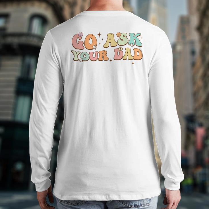Groovy This Father's Day With Vintage Go Ask Your Dad Long Sleeve T-Shirt Back Print