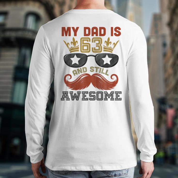 Happy His Birthday My Dad Is 63 Years Old And Still Awesome Long Sleeve T-Shirt Back Print
