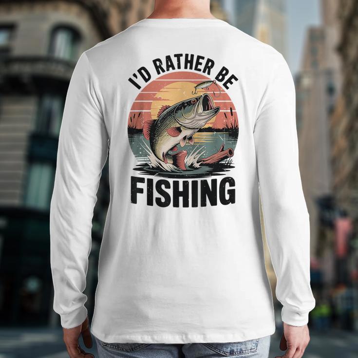 Id Rather Be Fishing Largemouth Bass Fish Dad Jokes Long Sleeve T-Shirt Back Print