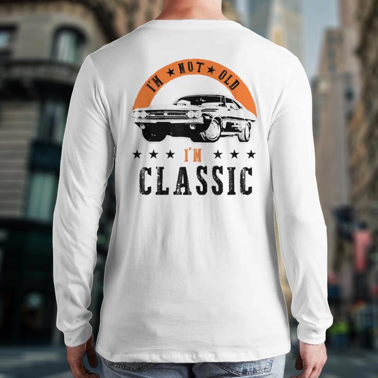 I'm Not Old I'm Classic Muscle Cars Retro Dad Vintage Car Long Sleeve T-Shirt Back Print